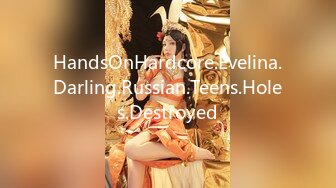 HandsOnHardcore.Evelina.Darling.Russian.Teens.Holes.Destroyed