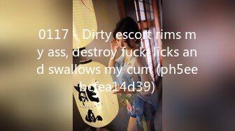 0117 - Dirty escort rims my ass, destroy fuck, licks and swallows my cum (ph5eebcfea14d39)